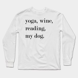 Yoga, Wine, Reading, My Dog. Long Sleeve T-Shirt